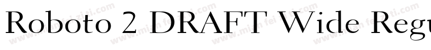 Roboto 2 DRAFT Wide Regular字体转换